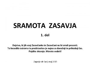 SRAMOTA ZASAVJA 1 del Dejstva ki jih vsaj