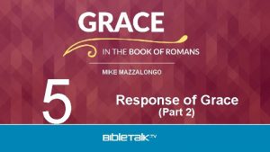 5 MIKE MAZZALONGO Response of Grace Part 2