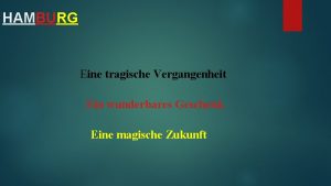 HAMBURG Eine tragische Vergangenheit Ein wunderbares Geschenk Eine