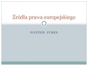 rda prawa europejskiego FONTES IURIS Pan zstpi na