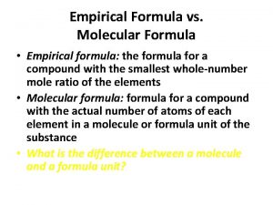 Empirical Formula vs Molecular Formula Empirical formula the