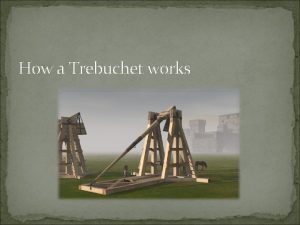 How a Trebuchet works Introduction A trebuchet is