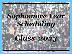 Sophomore Year Scheduling Class 2023 9162021 Meet Your