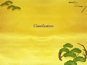 Classification Definition of Classification Putting things into orderly