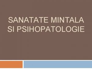 SANATATE MINTALA SI PSIHOPATOLOGIE Dezvoltari recente in psihoterapie