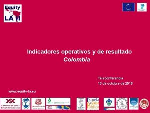 Indicadores operativos y de resultado Colombia Teleconferencia 13