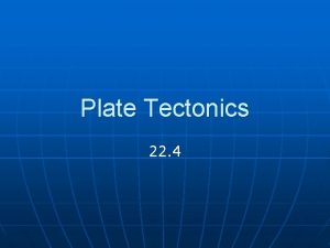 Plate Tectonics 22 4 Plate Tectonics n Theory