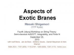 Aspects of Exotic Branes Masaki Shigemori YITP Kyoto