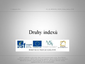 9 listopadu 2012 VY32INOVACE120202DruhyindexuDUM Druhy index Autorem materilu