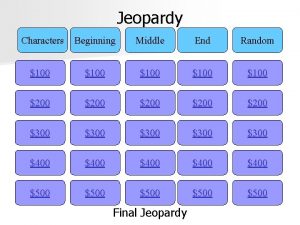 Jeopardy Characters Beginning Middle End Random 100 100