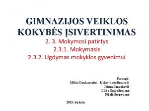 GIMNAZIJOS VEIKLOS KOKYBS SIVERTINIMAS 2 3 Mokymosi patirtys