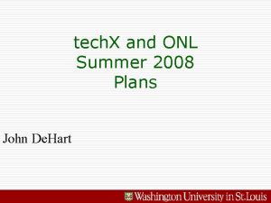 tech X and ONL Summer 2008 Plans John