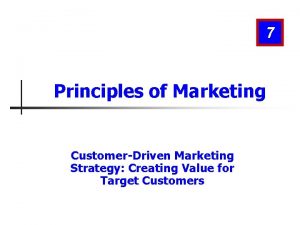 7 Principles of Marketing CustomerDriven Marketing Strategy Creating