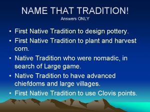 NAME THAT TRADITION Answers ONLY First Native Tradition