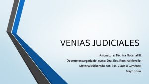 VENIAS JUDICIALES Asignatura Tcnica Notarial III Docente encargada