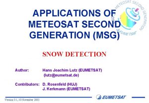 APPLICATIONS OF METEOSAT SECOND GENERATION MSG SNOW DETECTION