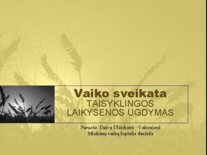 Vaiko sveikata TAISYKLINGOS LAIKYSENOS UGDYMAS Paruo Daiva Uliskait