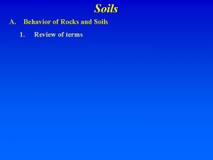 Soils A Behavior of Rocks and Soils 1