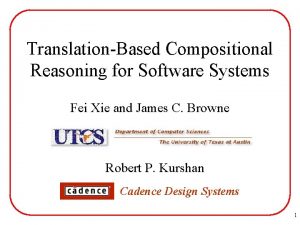 TranslationBased Compositional Reasoning for Software Systems Fei Xie