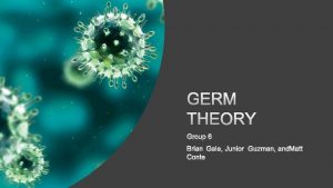 GERM THEORY GROUP 6 BRIAN GALE JUNIOR GUZMAN