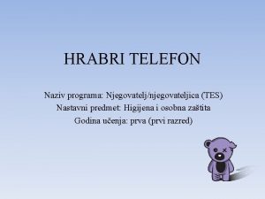 HRABRI TELEFON Naziv programa Njegovateljnjegovateljica TES Nastavni predmet