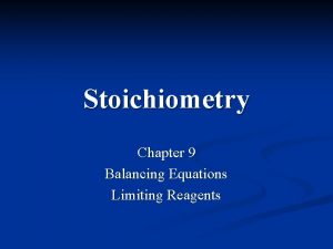 Stoichiometry Chapter 9 Balancing Equations Limiting Reagents Stoichiometry