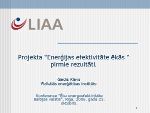 Projekta Enerijas efektivitte ks pirmie rezultti Gaidis Klvs