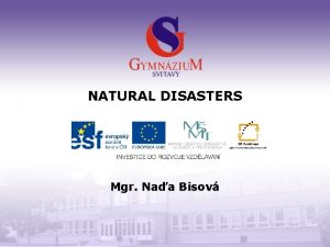 NATURAL DISASTERS Mgr Naa Bisov Gymnzium a Jazykov