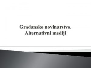 Graansko novinarstvo Alternativni mediji Mediji su shvatili da