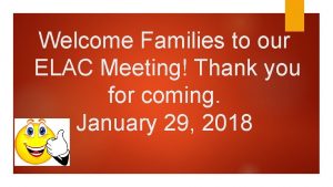Welcome Families to our ELAC Meeting Thank you