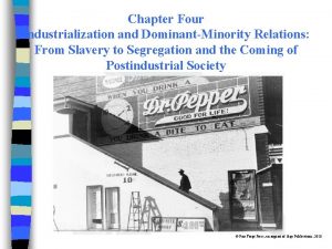 Chapter Four Industrialization and DominantMinority Relations From Slavery