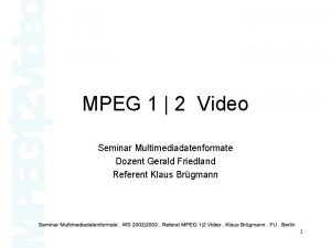 MPEG 1 2 Video Seminar Multimediadatenformate Dozent Gerald