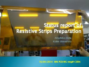 Status report of Resistive Strips Preparation Atsuhiko Ochi