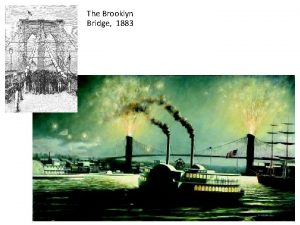 The Brooklyn Bridge 1883 Chester Arthur 21 st