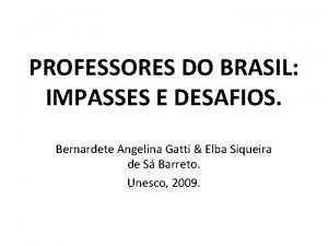 PROFESSORES DO BRASIL IMPASSES E DESAFIOS Bernardete Angelina