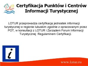 Certyfikacja Punktw i Centrw Informacji Turystycznej LOTUR przeprowadza