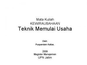 Mata Kuliah KEWIRAUSAHAAN Teknik Memulai Usaha Oleh Puspandam