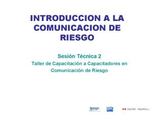 INTRODUCCION A LA COMUNICACION DE RIESGO Sesin Tcnica