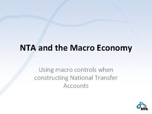 NTA and the Macro Economy Using macro controls