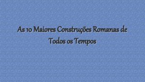 As 10 Maiores Construes Romanas de Todos os