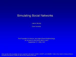 Simulating Social Networks James Moody Duke University The