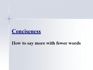 Conciseness How to say more with fewer words