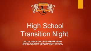 High School Transition Night JULIA LANDON COLLEGE PREPARATORY
