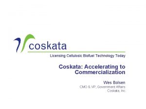 Licensing Cellulosic Biofuel Technology Today Coskata Accelerating to