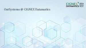 Out Systems CIGNEX Datamatics Confidential www cignex com