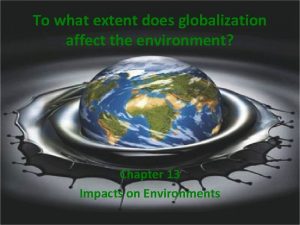 To what extent does globalization affect the environment
