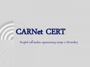 CARNet CERT Pregled raunalno sigurnosnog stanja u Hrvatskoj