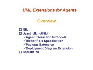 UML Extensions for Agents Overview UML Agent UML