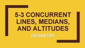 5 3 CONCURRENT LINES MEDIANS AND ALTITUDES GEOMETRY