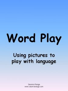 Word Play Using pictures to play with language